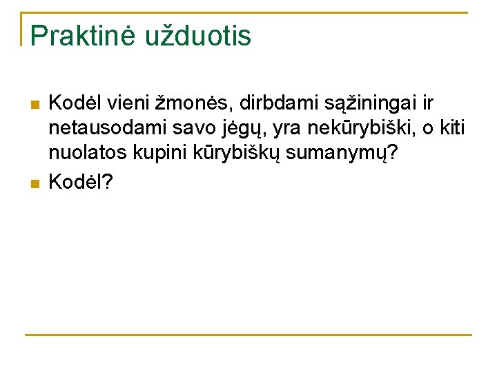 Praktinė užduotis n n Kodėl vieni žmonės, dirbdami sąžiningai ir netausodami savo jėgų, yra Praktinė užduotis n n Kodėl vieni žmonės, dirbdami sąžiningai ir netausodami savo jėgų, yra