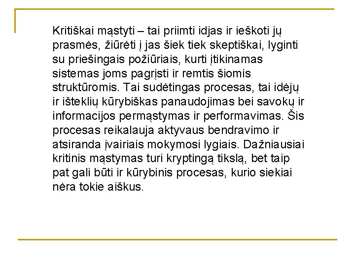 Kritiškai mąstyti – tai priimti idjas ir ieškoti jų prasmės, žiūrėti į jas šiek Kritiškai mąstyti – tai priimti idjas ir ieškoti jų prasmės, žiūrėti į jas šiek