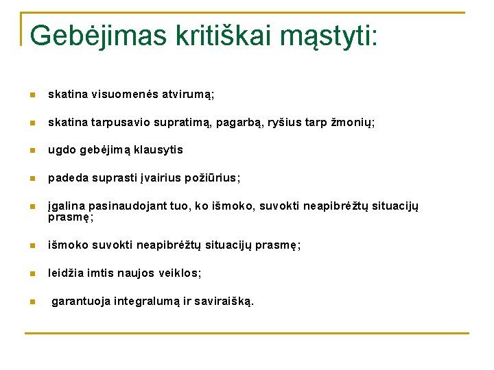 Gebėjimas kritiškai mąstyti: n skatina visuomenės atvirumą; n skatina tarpusavio supratimą, pagarbą, ryšius tarp Gebėjimas kritiškai mąstyti: n skatina visuomenės atvirumą; n skatina tarpusavio supratimą, pagarbą, ryšius tarp