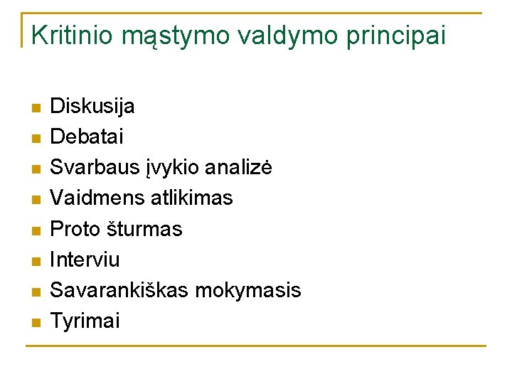 Kritinio mąstymo valdymo principai n n n n Diskusija Debatai Svarbaus įvykio analizė Vaidmens Kritinio mąstymo valdymo principai n n n n Diskusija Debatai Svarbaus įvykio analizė Vaidmens