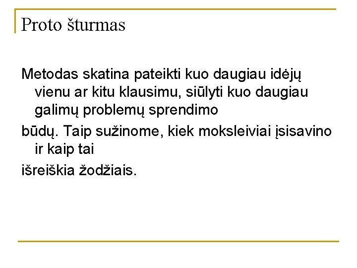 Proto šturmas Metodas skatina pateikti kuo daugiau idėjų vienu ar kitu klausimu, siūlyti kuo Proto šturmas Metodas skatina pateikti kuo daugiau idėjų vienu ar kitu klausimu, siūlyti kuo