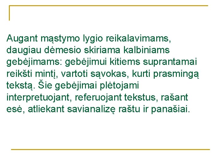Augant mąstymo lygio reikalavimams, daugiau dėmesio skiriama kalbiniams gebėjimams: gebėjimui kitiems suprantamai reikšti mintį, Augant mąstymo lygio reikalavimams, daugiau dėmesio skiriama kalbiniams gebėjimams: gebėjimui kitiems suprantamai reikšti mintį,