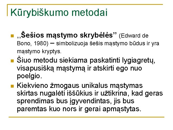 Kūrybiškumo metodai n , , Šešios mąstymo skrybėlės’’ (Edward de Bono, 1980) – simbolizuoja Kūrybiškumo metodai n , , Šešios mąstymo skrybėlės’’ (Edward de Bono, 1980) – simbolizuoja