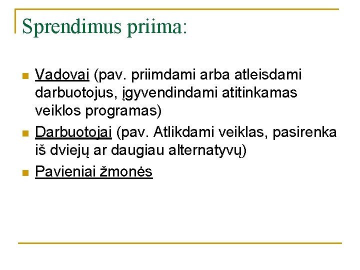 Sprendimus priima: n n n Vadovai (pav. priimdami arba atleisdami darbuotojus, įgyvendindami atitinkamas veiklos Sprendimus priima: n n n Vadovai (pav. priimdami arba atleisdami darbuotojus, įgyvendindami atitinkamas veiklos