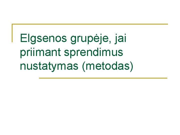 Elgsenos grupėje, jai priimant sprendimus nustatymas (metodas) Elgsenos grupėje, jai priimant sprendimus nustatymas (metodas)