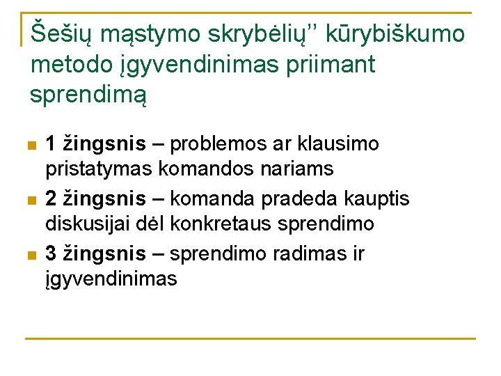 Šešių mąstymo skrybėlių’’ kūrybiškumo metodo įgyvendinimas priimant sprendimą n n n 1 žingsnis – Šešių mąstymo skrybėlių’’ kūrybiškumo metodo įgyvendinimas priimant sprendimą n n n 1 žingsnis –