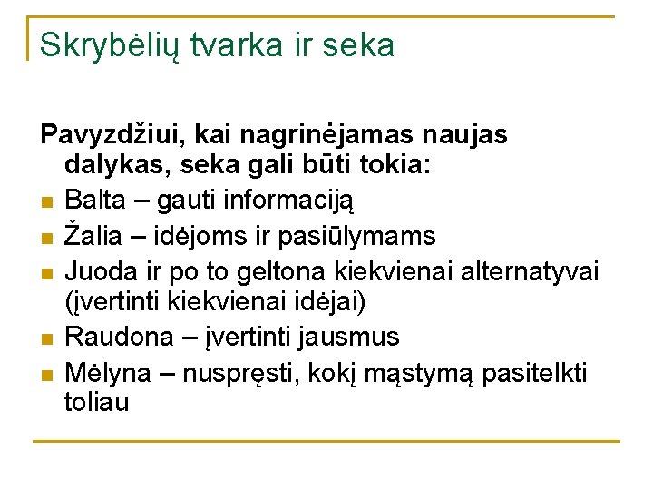 Skrybėlių tvarka ir seka Pavyzdžiui, kai nagrinėjamas naujas dalykas, seka gali būti tokia: n Skrybėlių tvarka ir seka Pavyzdžiui, kai nagrinėjamas naujas dalykas, seka gali būti tokia: n