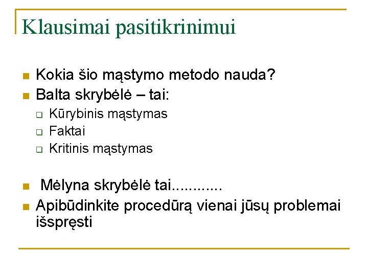 Klausimai pasitikrinimui n n Kokia šio mąstymo metodo nauda? Balta skrybėlė – tai: q Klausimai pasitikrinimui n n Kokia šio mąstymo metodo nauda? Balta skrybėlė – tai: q