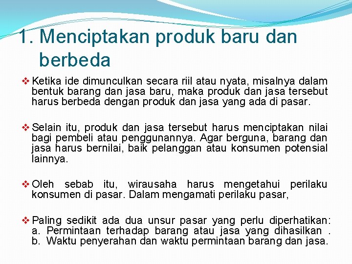 1. Menciptakan produk baru dan berbeda v Ketika ide dimunculkan secara riil atau nyata,