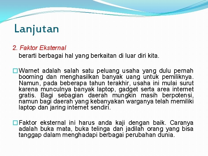 Lanjutan 2. Faktor Eksternal berarti berbagai hal yang berkaitan di luar diri kita. �Warnet