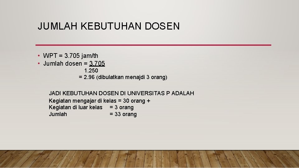 JUMLAH KEBUTUHAN DOSEN • WPT = 3. 705 jam/th • Jumlah dosen = 3.