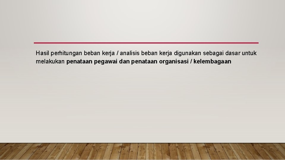 Hasil perhitungan beban kerja / analisis beban kerja digunakan sebagai dasar untuk melakukan penataan