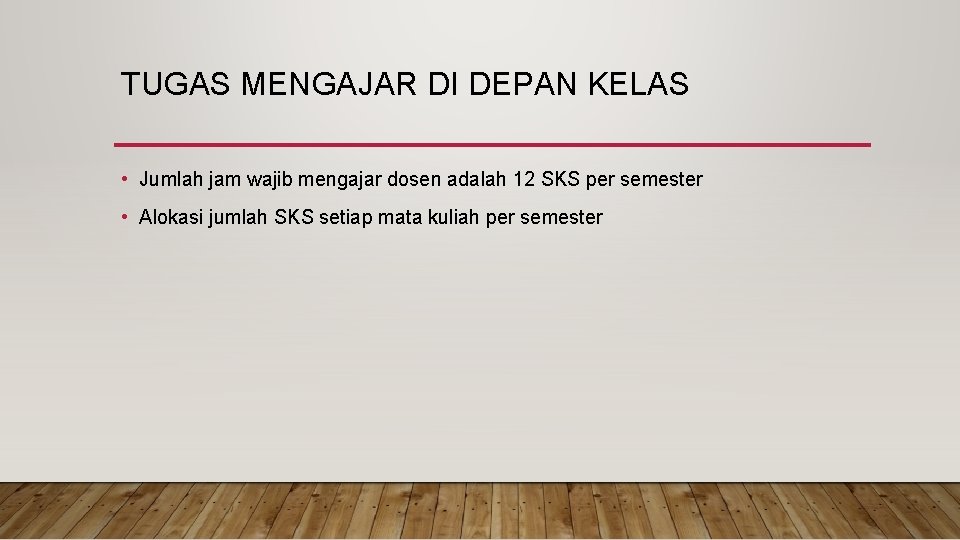 TUGAS MENGAJAR DI DEPAN KELAS • Jumlah jam wajib mengajar dosen adalah 12 SKS
