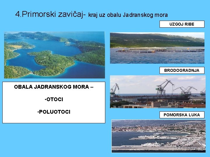 4. Primorski zavičaj- kraj uz obalu Jadranskog mora UZGOJ RIBE BRODOGRADNJA OBALA JADRANSKOG MORA
