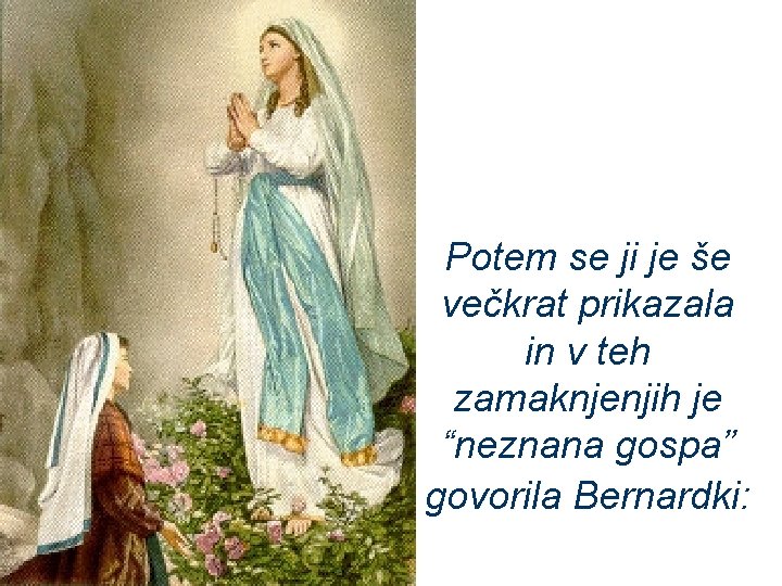 Potem se ji je še večkrat prikazala in v teh zamaknjenjih je “neznana gospa”