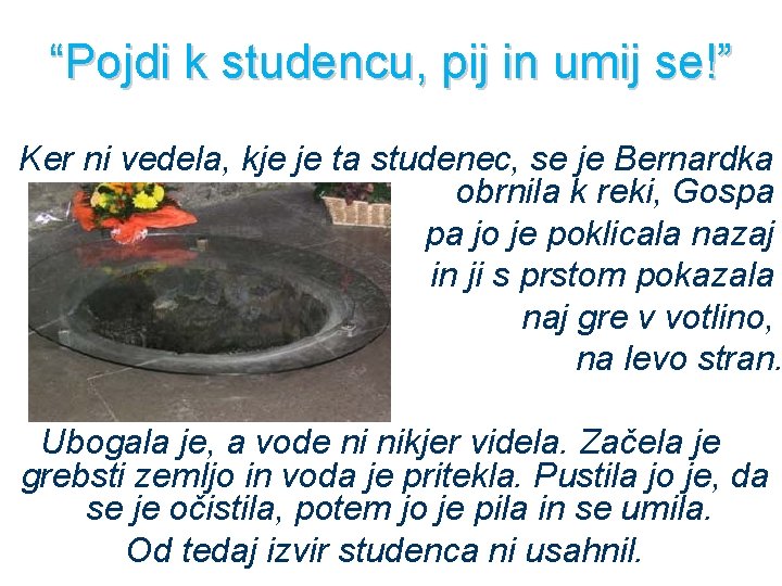 “Pojdi k studencu, pij in umij se!” Ker ni vedela, kje je ta studenec,