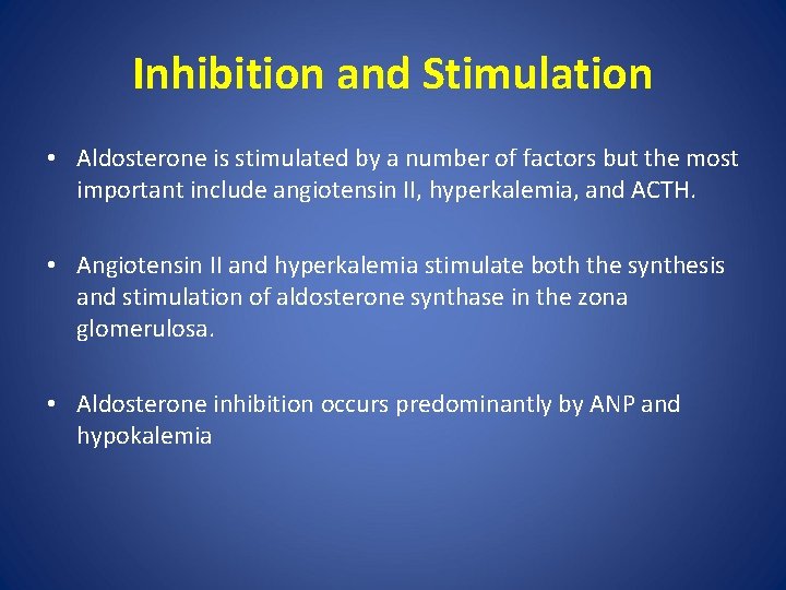 Inhibition and Stimulation • Aldosterone is stimulated by a number of factors but the