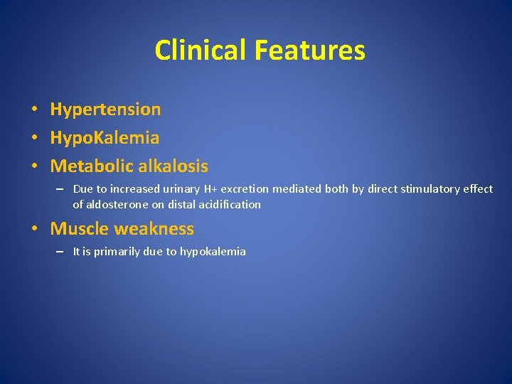 Clinical Features • Hypertension • Hypo. Kalemia • Metabolic alkalosis – Due to increased