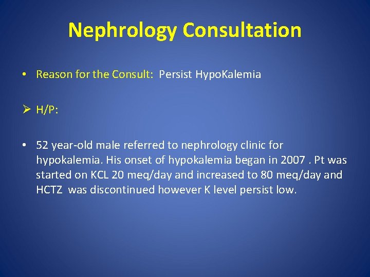 Nephrology Consultation • Reason for the Consult: Persist Hypo. Kalemia Ø H/P: • 52