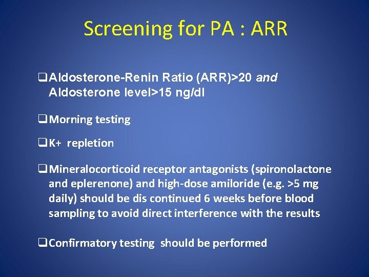 Screening for PA : ARR q. Aldosterone-Renin Ratio (ARR)>20 and Aldosterone level>15 ng/dl q.