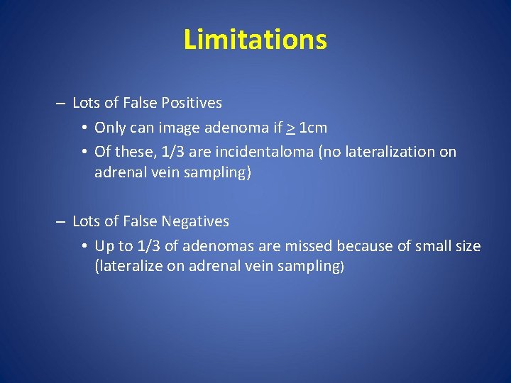 Limitations – Lots of False Positives • Only can image adenoma if > 1