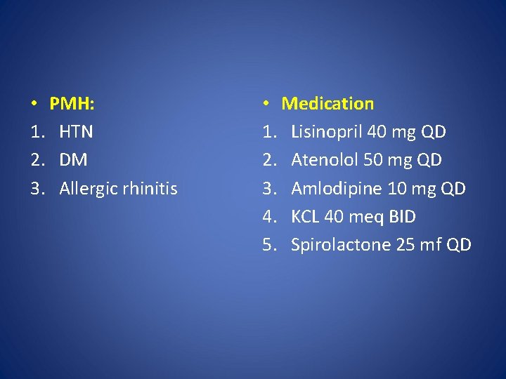  • PMH: 1. HTN 2. DM 3. Allergic rhinitis • Medication 1. Lisinopril