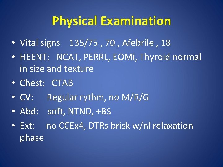 Physical Examination • Vital signs 135/75 , 70 , Afebrile , 18 • HEENT: