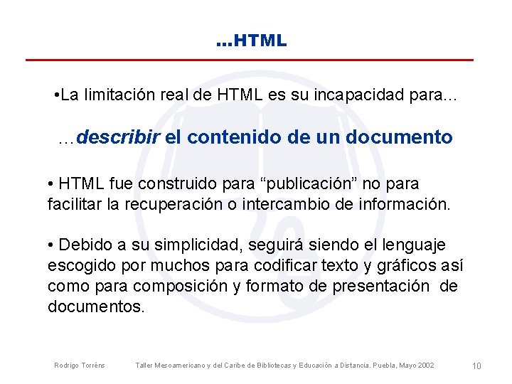 . . . HTML • La limitación real de HTML es su incapacidad para.