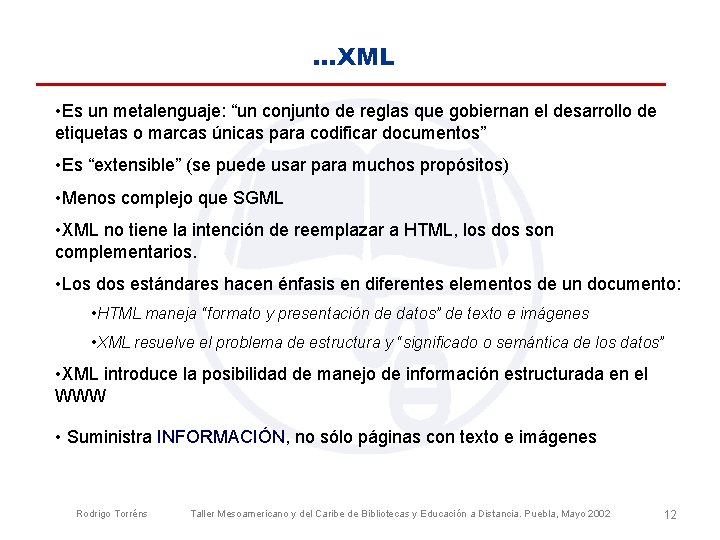 . . . XML • Es un metalenguaje: “un conjunto de reglas que gobiernan