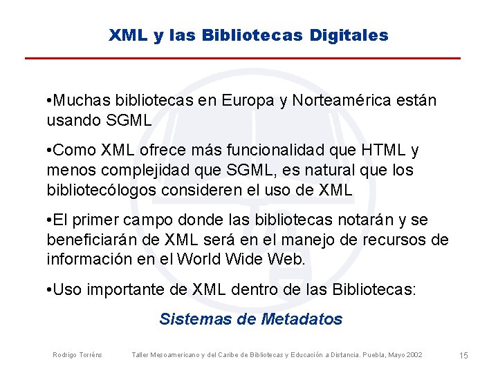 XML y las Bibliotecas Digitales • Muchas bibliotecas en Europa y Norteamérica están usando