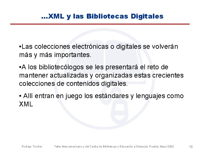 . . . XML y las Bibliotecas Digitales • Las colecciones electrónicas o digitales