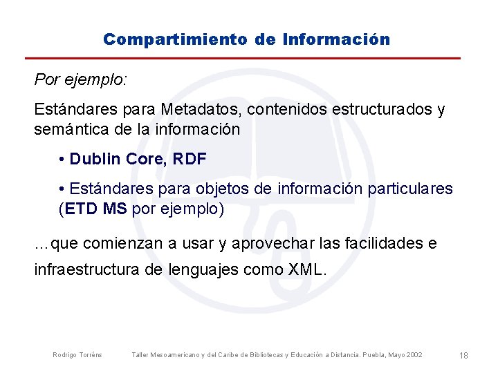 Compartimiento de Información Por ejemplo: Estándares para Metadatos, contenidos estructurados y semántica de la