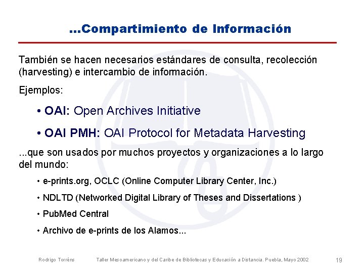 …Compartimiento de Información También se hacen necesarios estándares de consulta, recolección (harvesting) e intercambio