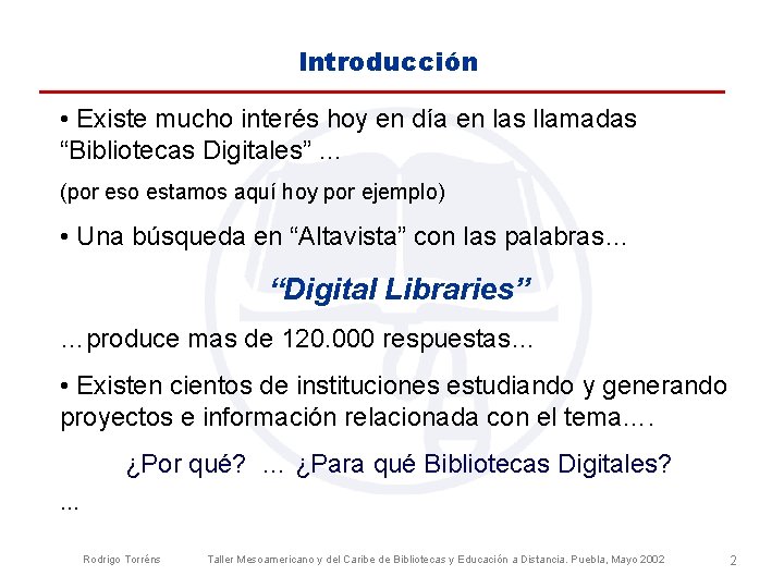 Introducción • Existe mucho interés hoy en día en las llamadas “Bibliotecas Digitales” …