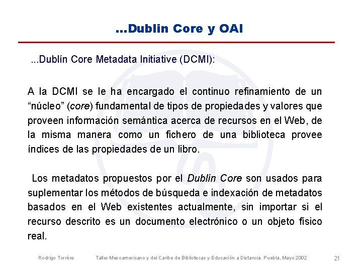 . . . Dublin Core y OAI. . . Dublín Core Metadata Initiative (DCMI):