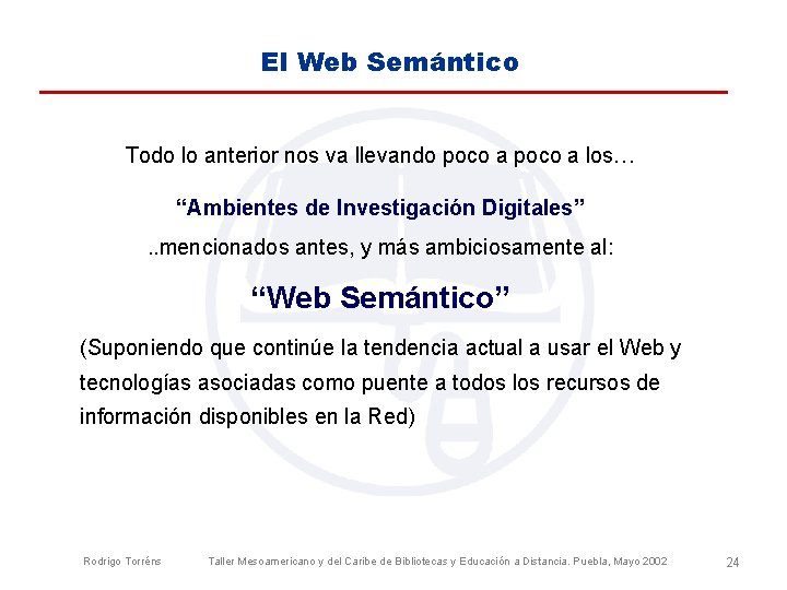 El Web Semántico Todo lo anterior nos va llevando poco a los… “Ambientes de