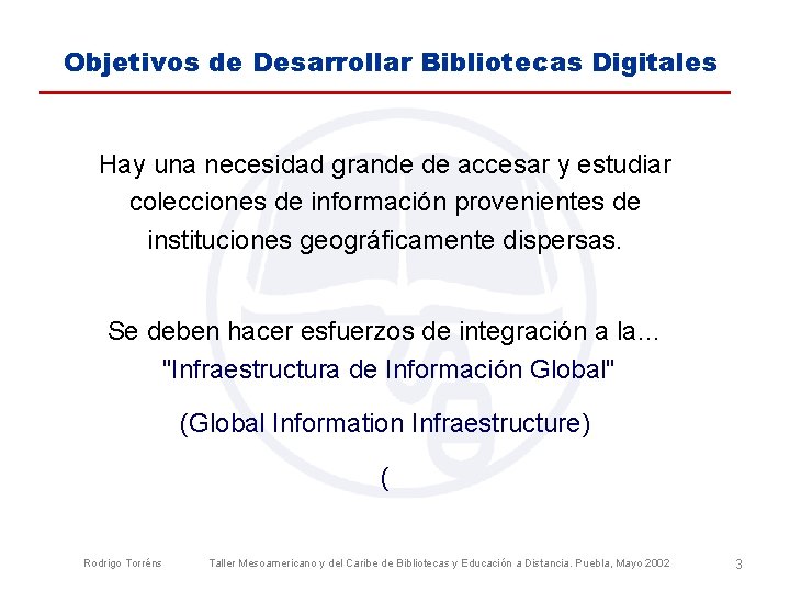 Objetivos de Desarrollar Bibliotecas Digitales Hay una necesidad grande de accesar y estudiar colecciones