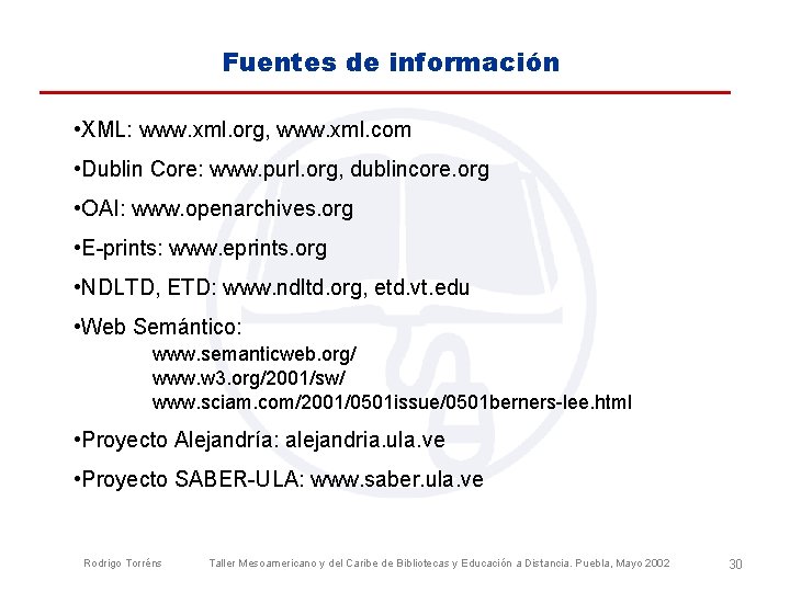 Fuentes de información • XML: www. xml. org, www. xml. com • Dublin Core: