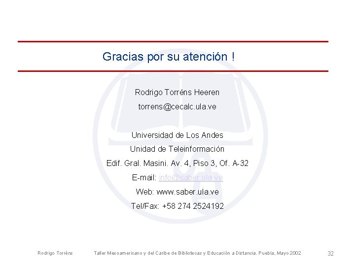 Gracias por su atención ! Rodrigo Torréns Heeren torrens@cecalc. ula. ve Universidad de Los