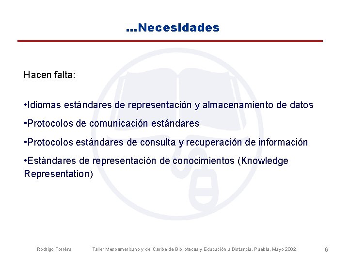 …Necesidades Hacen falta: • Idiomas estándares de representación y almacenamiento de datos • Protocolos