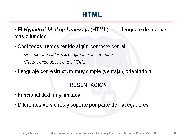 HTML • El Hypertext Markup Language (HTML) es el lenguaje de marcas más difundido.