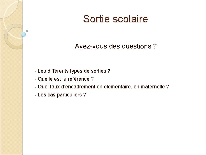 Sortie scolaire Avez-vous des questions ? - Les différents types de sorties ? -