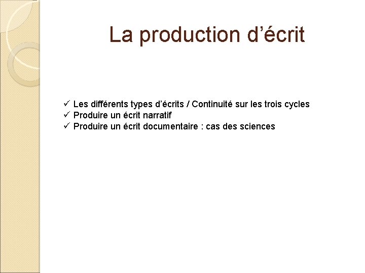 La production d’écrit ü Les différents types d’écrits / Continuité sur les trois cycles