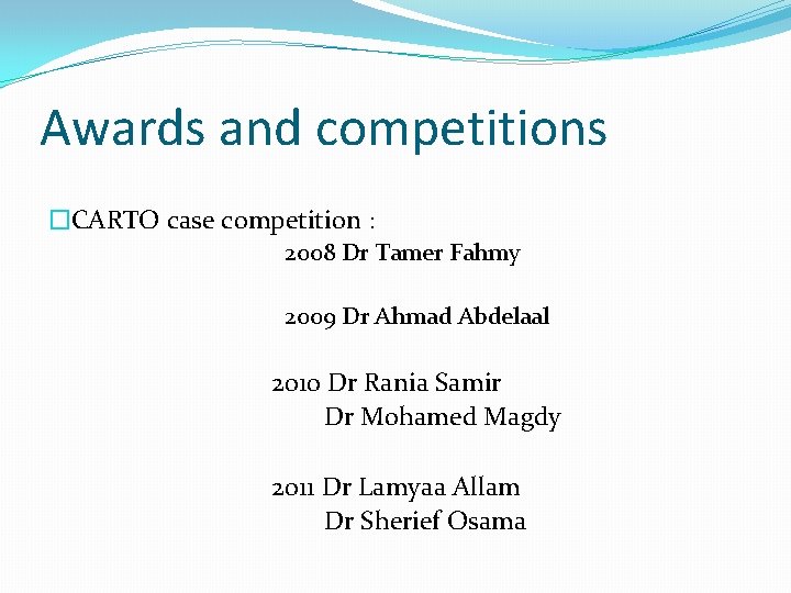 Awards and competitions �CARTO case competition : 2008 Dr Tamer Fahmy 2009 Dr Ahmad