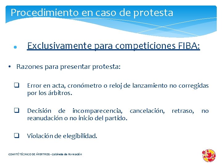Procedimiento en caso de protesta Exclusivamente para competiciones FIBA: • Razones para presentar protesta: