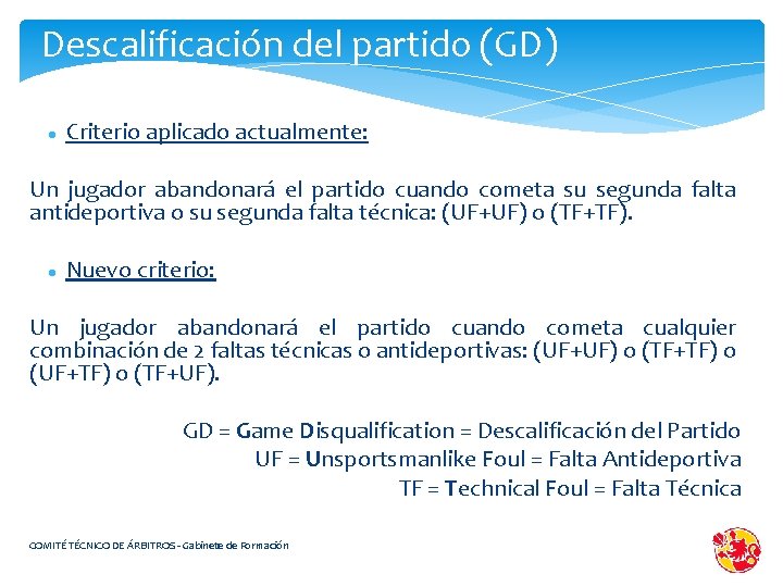 Descalificación del partido (GD) Criterio aplicado actualmente: Un jugador abandonará el partido cuando cometa