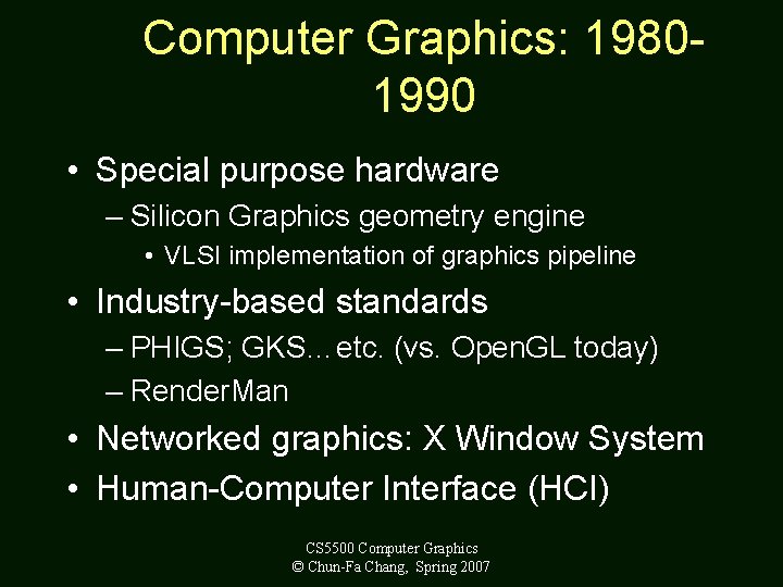 Computer Graphics: 19801990 • Special purpose hardware – Silicon Graphics geometry engine • VLSI
