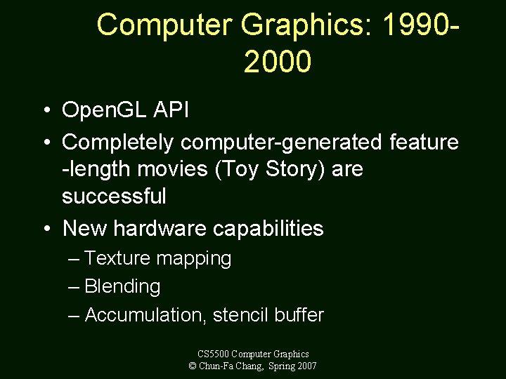 Computer Graphics: 19902000 • Open. GL API • Completely computer-generated feature -length movies (Toy