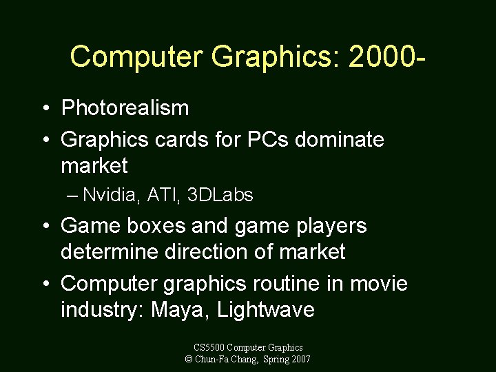 Computer Graphics: 2000 • Photorealism • Graphics cards for PCs dominate market – Nvidia,