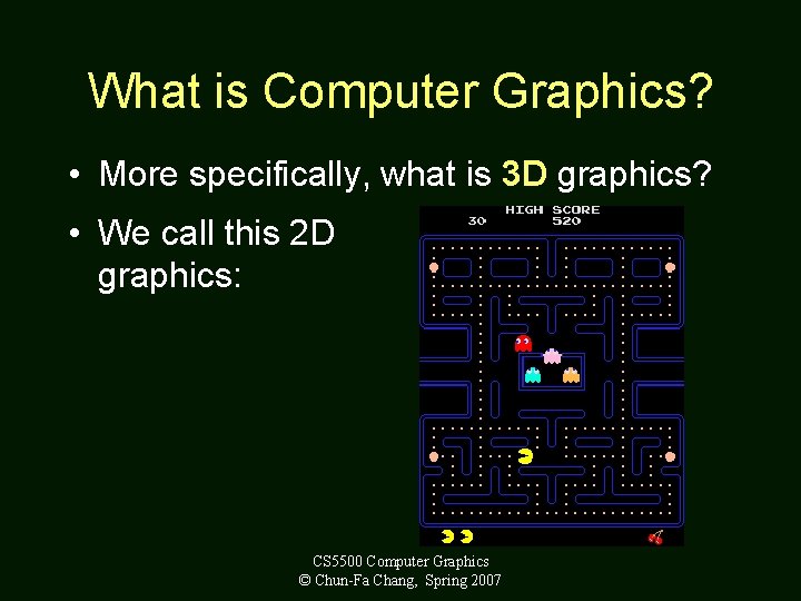 What is Computer Graphics? • More specifically, what is 3 D graphics? • We